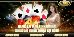 Game Bài Mậu Binh Online - Game Bài Chiến Thuật Tại Go88