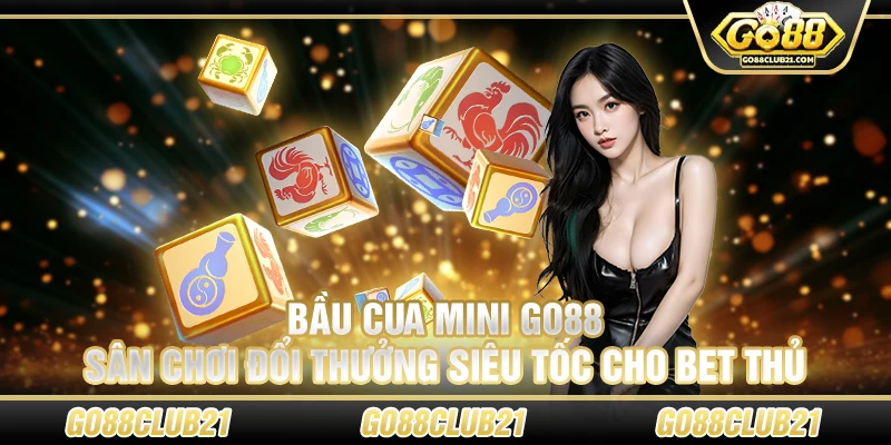 Bầu cua mini Go88 – Sân chơi đổi thưởng siêu tốc cho bet thủ