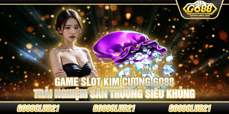 Game slot kim cương Go88 – Trải nghiệm săn thưởng siêu khủng