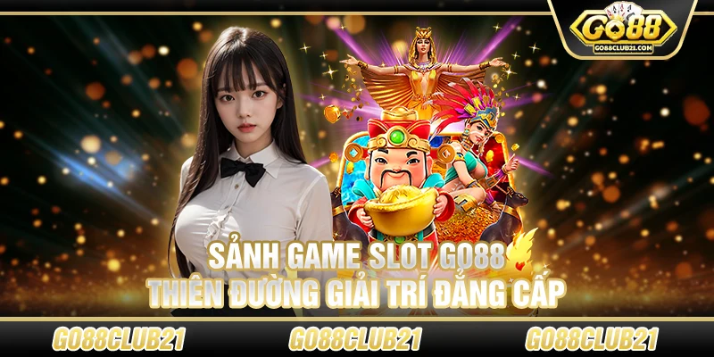 Sảnh game slot Go88: Thiên đường giải trí đẳng cấp